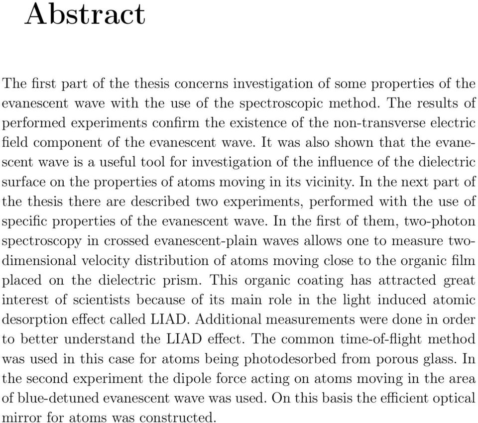 It was also shown that the evanescent wave is a useful tool for investigation of the influence of the dielectric surface on the properties of atoms moving in its vicinity.