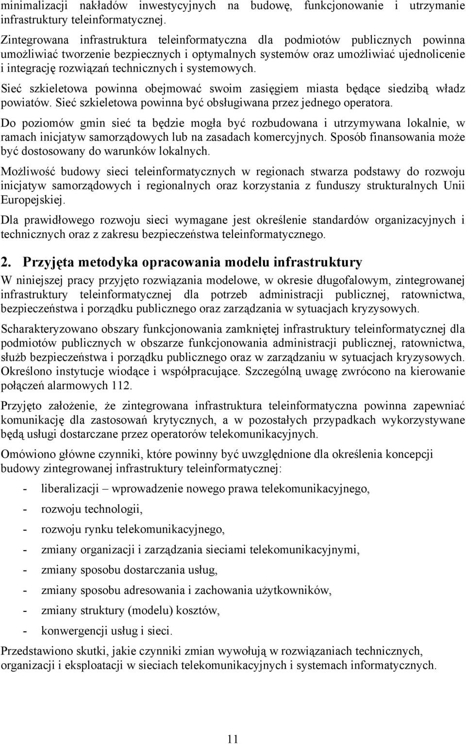 technicznych i systemowych. Sieć szkieletowa powinna obejmować swoim zasięgiem miasta będące siedzibą władz powiatów. Sieć szkieletowa powinna być obsługiwana przez jednego operatora.