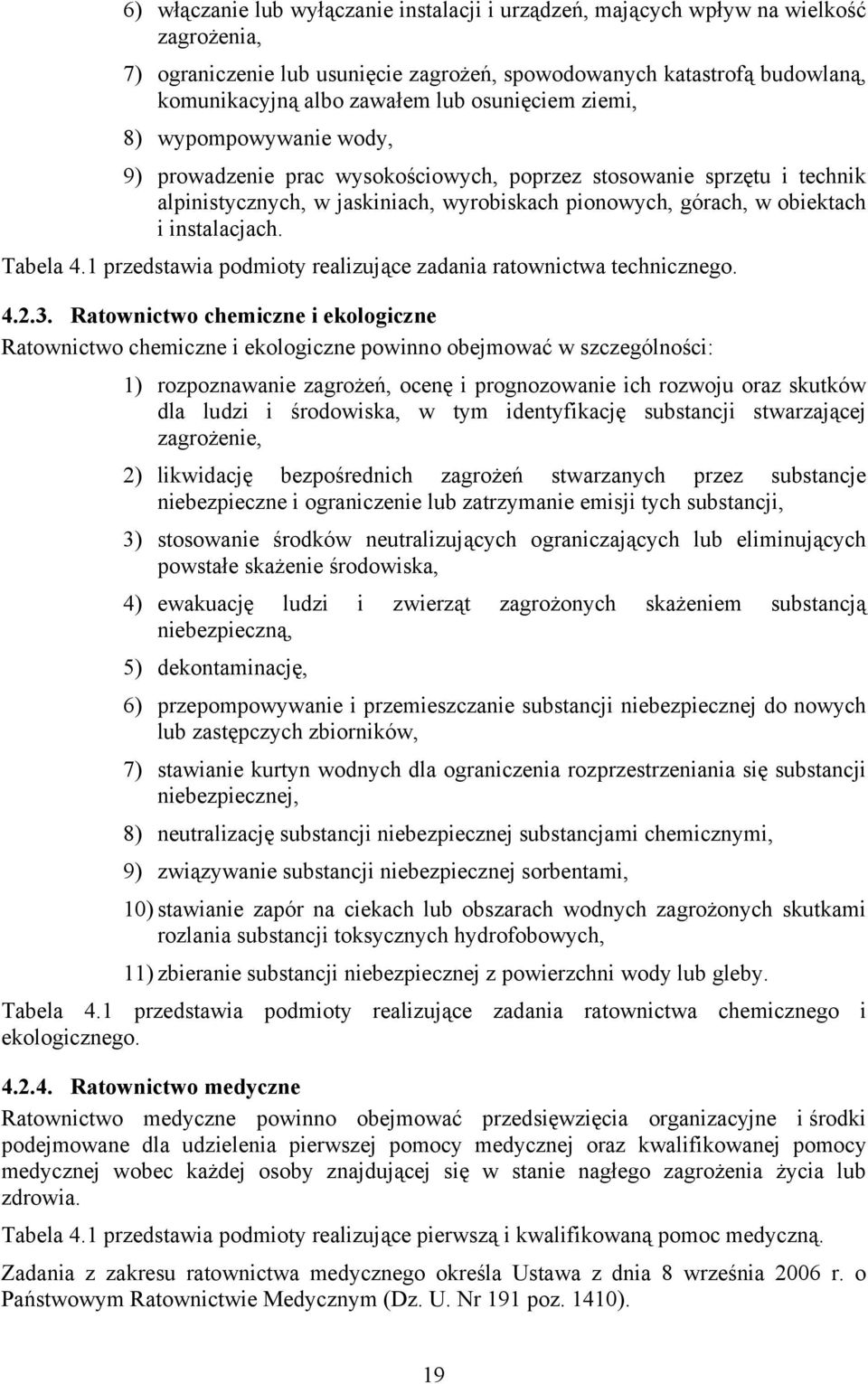 instalacjach. Tabela 4.1 przedstawia podmioty realizujące zadania ratownictwa technicznego. 4.2.3.