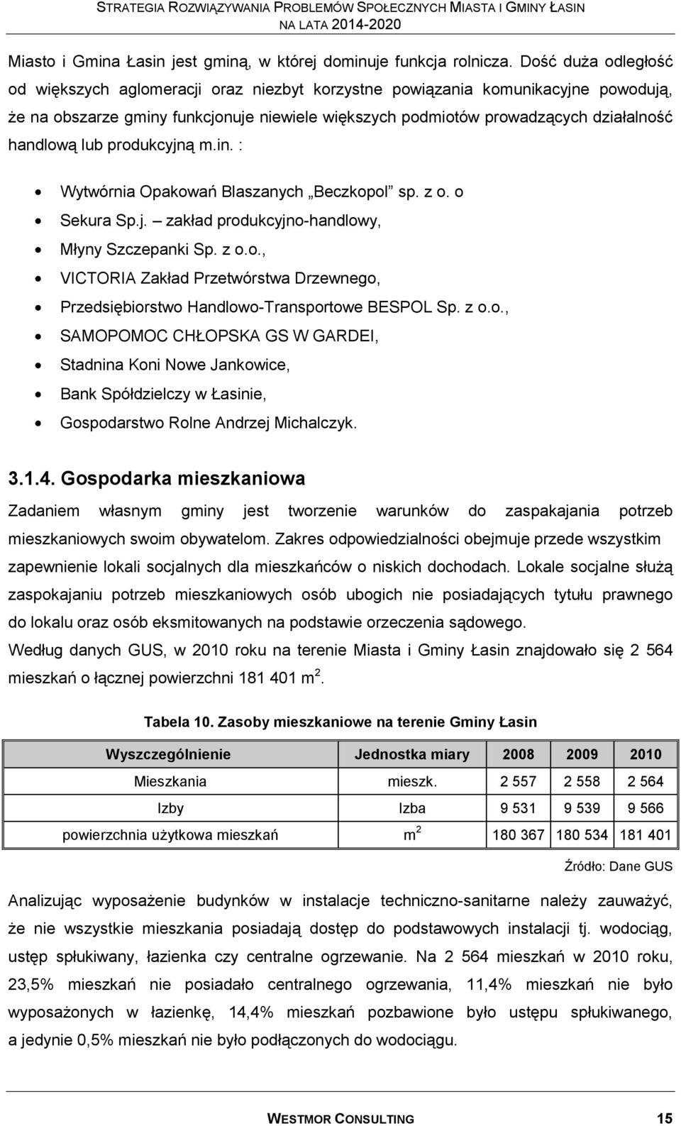 lub produkcyjną m.in. : Wytwórnia Opakowań Blaszanych Beczkopol sp. z o. o Sekura Sp.j. zakład produkcyjno-handlowy, Młyny Szczepanki Sp. z o.o., VICTORIA Zakład Przetwórstwa Drzewnego, Przedsiębiorstwo Handlowo-Transportowe BESPOL Sp.