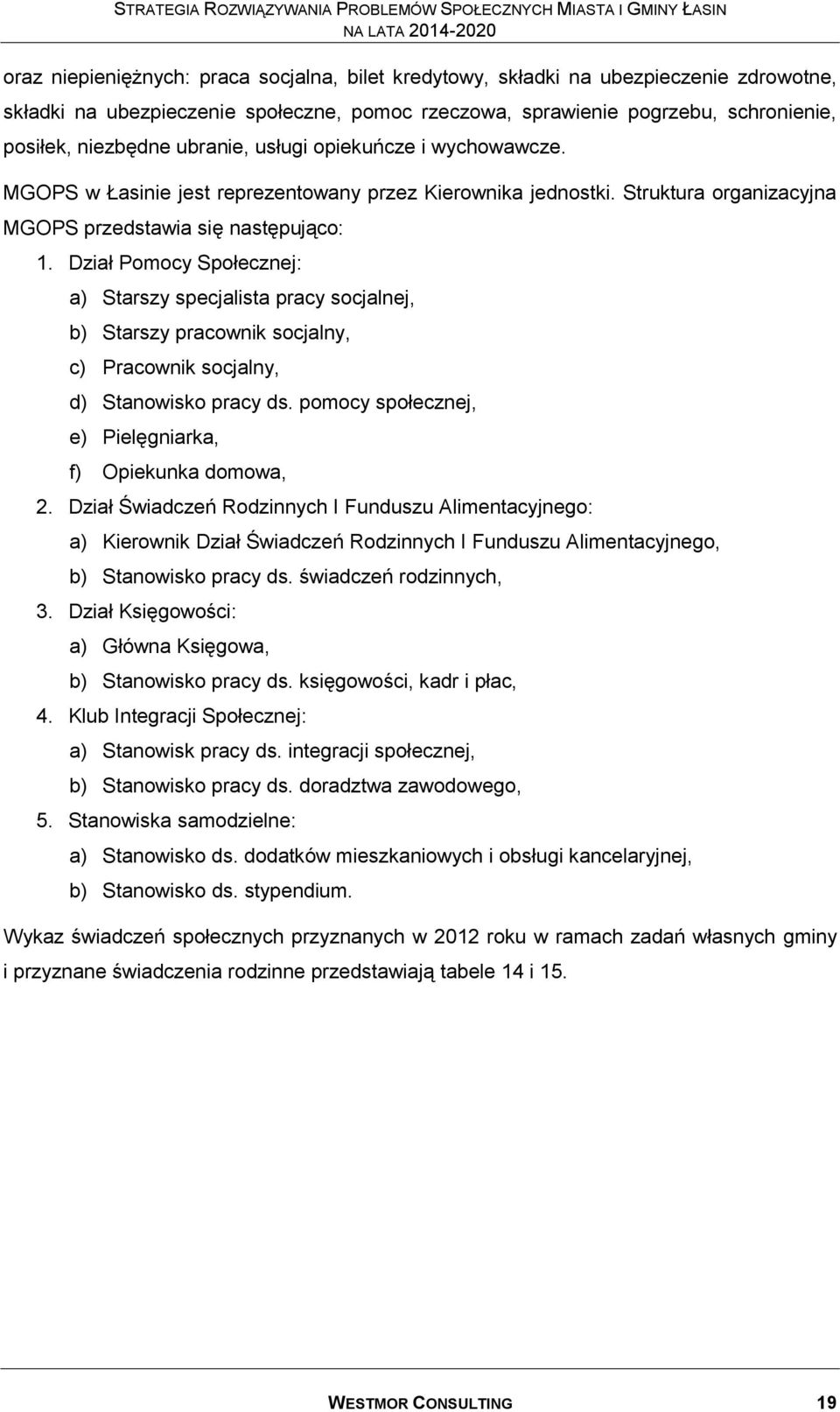 Dział Pomocy Społecznej: a) Starszy specjalista pracy socjalnej, b) Starszy pracownik socjalny, c) Pracownik socjalny, d) Stanowisko pracy ds.