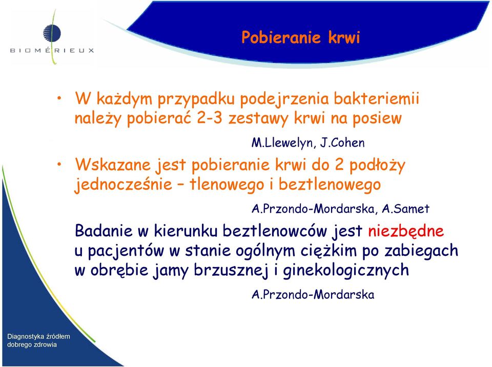 Cohen Wskazane jest pobieranie krwi do 2 podłoży jednocześnie tlenowego i beztlenowego A.