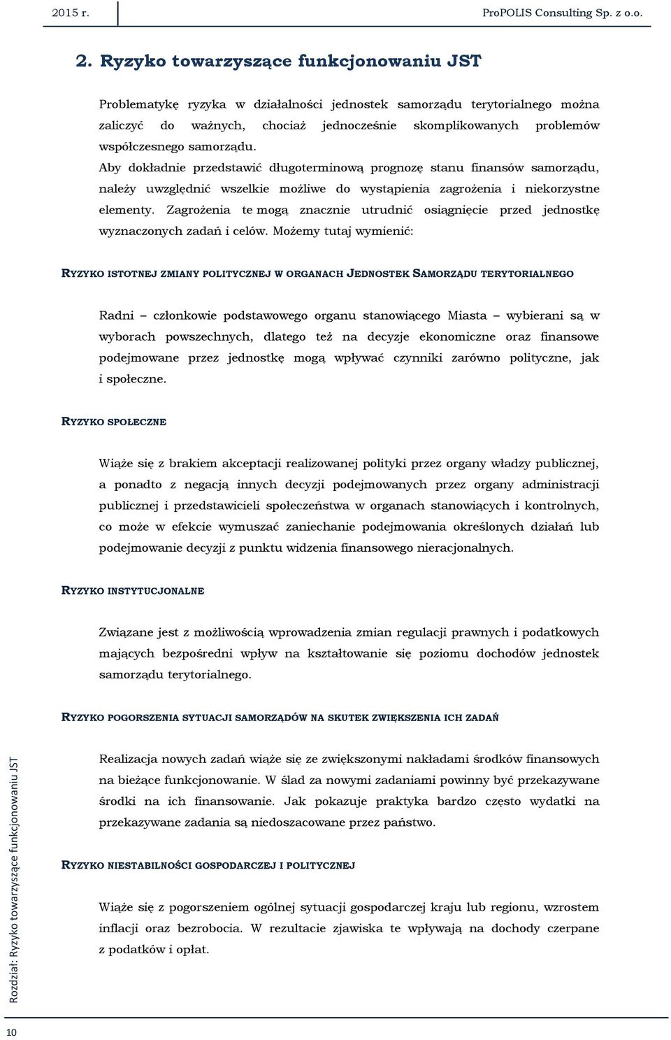 samorządu. Aby dokładnie przedstawić długoterminową prognozę stanu finansów samorządu, należy uwzględnić wszelkie możliwe do wystąpienia zagrożenia i niekorzystne elementy.