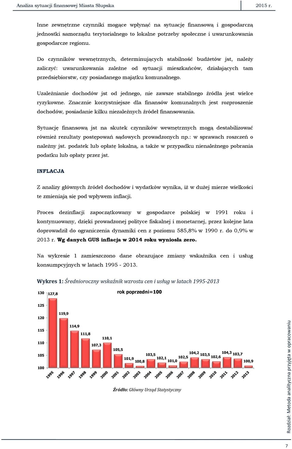 Do czynników wewnętrznych, determinujących stabilność budżetów jst, należy zaliczyć: uwarunkowania zależne od sytuacji mieszkańców, działających tam przedsiębiorstw, czy posiadanego majątku