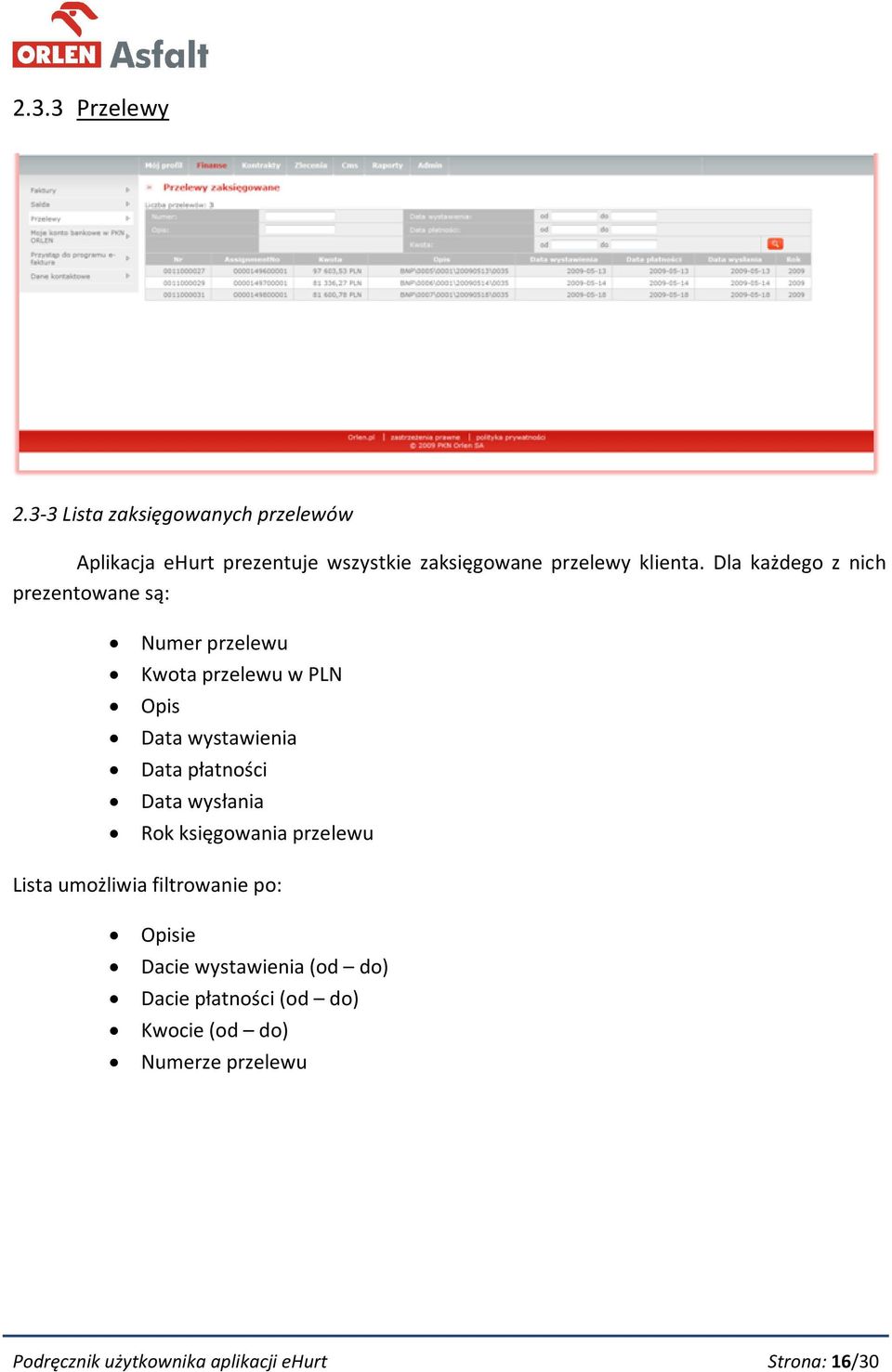 Dla każdego z nich prezentowane są: Numer przelewu Kwota przelewu w PLN Opis Data wystawienia Data płatności