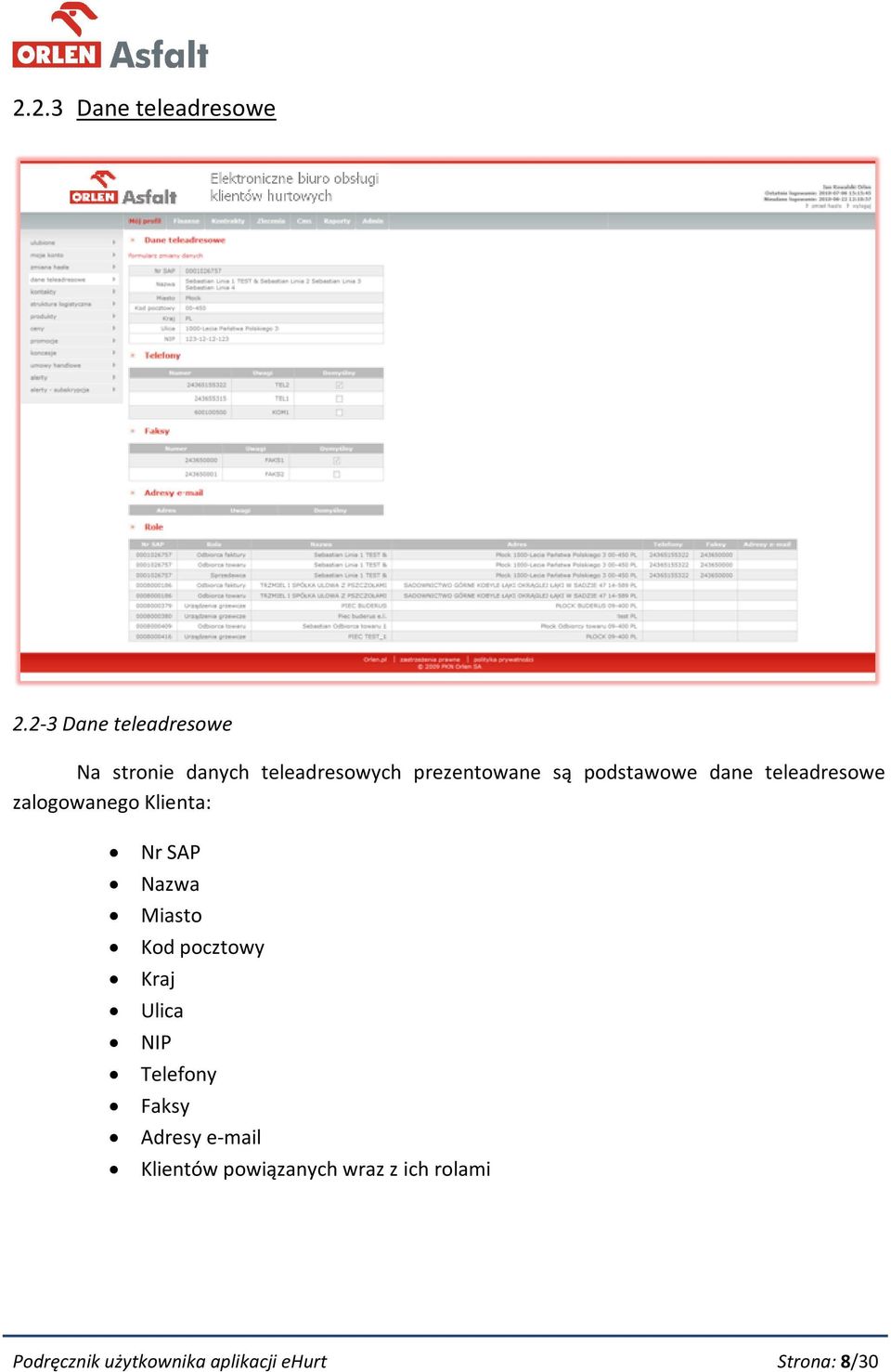 podstawowe dane teleadresowe zalogowanego Klienta: Nr SAP Nazwa Miasto Kod