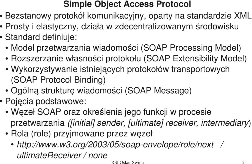 transportowych (SOAP Protocol Binding) Ogólną strukturę wiadomości (SOAP Message) Pojęcia podstawowe: Węzeł SOAP oraz określenia jego funkcji w procesie przetwarzania