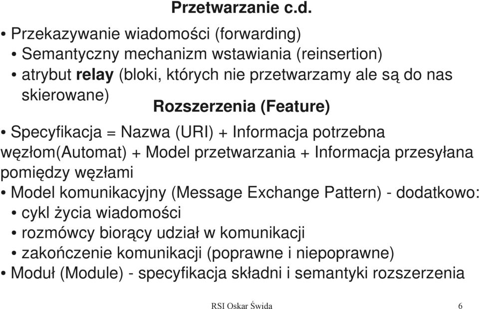 nas skierowane) Rozszerzenia (Feature) Specyfikacja = Nazwa (URI) + Informacja potrzebna węzłom(automat) + Model przetwarzania + Informacja