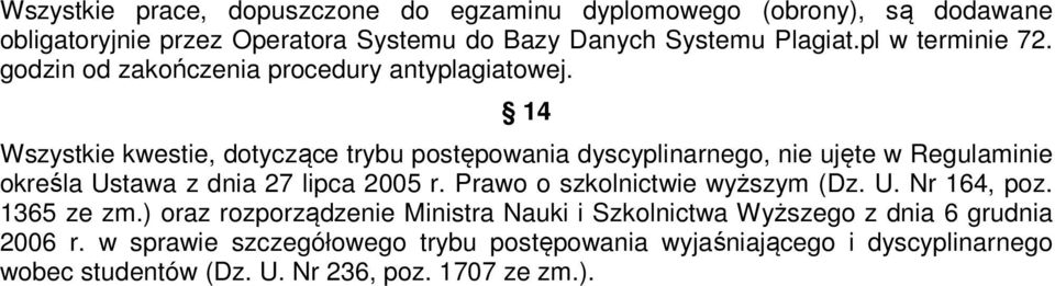 14 Wszystkie kwestie, dotyczące trybu postępowania dyscyplinarnego, nie ujęte w Regulaminie określa Ustawa z dnia 27 lipca 2005 r.