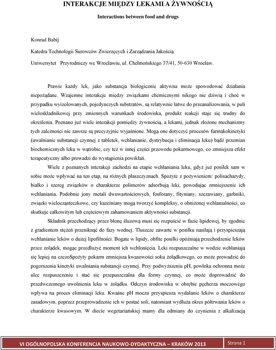 Wzajemne interakcje między związkami chemicznymi nikogo nie dziwią i choć w przypadku wyizolowanych, pojedynczych substratów, są relatywnie łatwe do przeanalizowania, w puli wieloskładnikowej przy