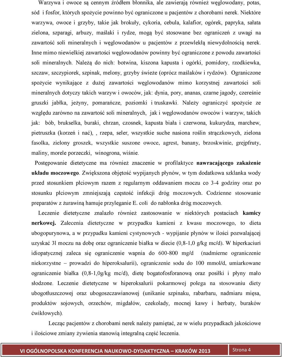 zawartość soli mineralnych i węglowodanów u pacjentów z przewlekłą niewydolnością nerek. Inne mimo niewielkiej zawartości węglowodanów powinny być ograniczone z powodu zawartości soli mineralnych.