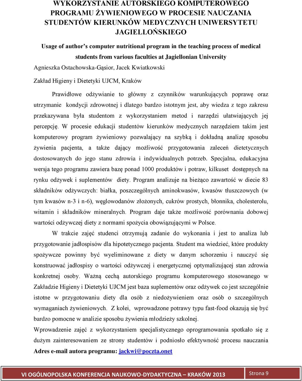 główny z czynników warunkujących poprawę oraz utrzymanie kondycji zdrowotnej i dlatego bardzo istotnym jest, aby wiedza z tego zakresu przekazywana była studentom z wykorzystaniem metod i narzędzi