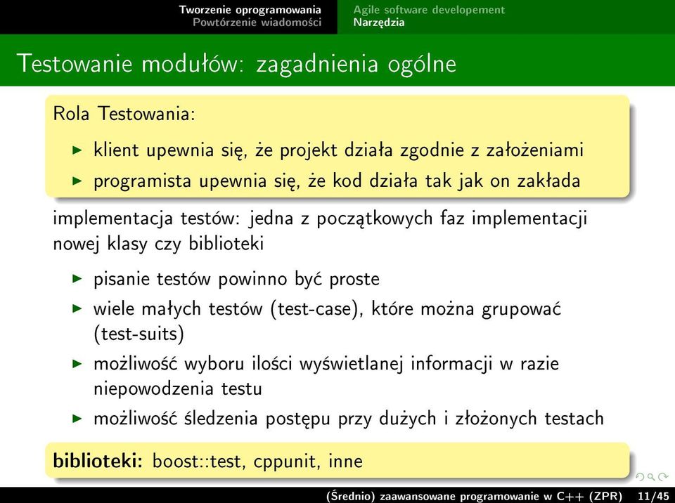 proste wiele maªych testów (test-case), które mo»na grupowa (test-suits) mo»liwo± wyboru ilo±ci wy±wietlanej informacji w razie niepowodzenia