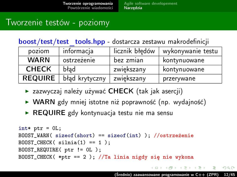 kontynuowane REQUIRE bª d krytyczny zwi kszany przerywane zazwyczaj nale»y u»ywa CHECK (tak jak asercji) WARN gdy mniej istotne ni» poprawno± (np.