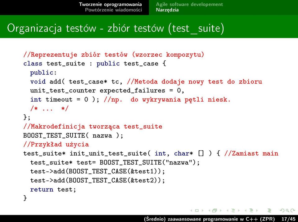 .. */ }; //Makrodefinicja tworz ca test_suite BOOST_TEST_SUITE( nazwa ); //Przykªad u»ycia test_suite* init_unit_test_suite( int, char* [] ) { //Zamiast main