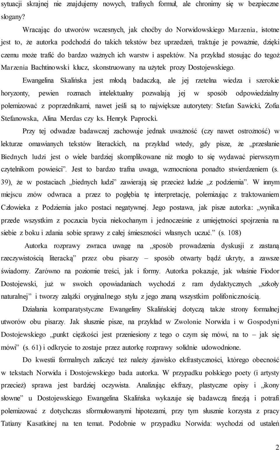 ważnych ich warstw i aspektów. Na przykład stosując do tegoż Marzenia Bachtinowski klucz, skonstruowany na użytek prozy Dostojewskiego.