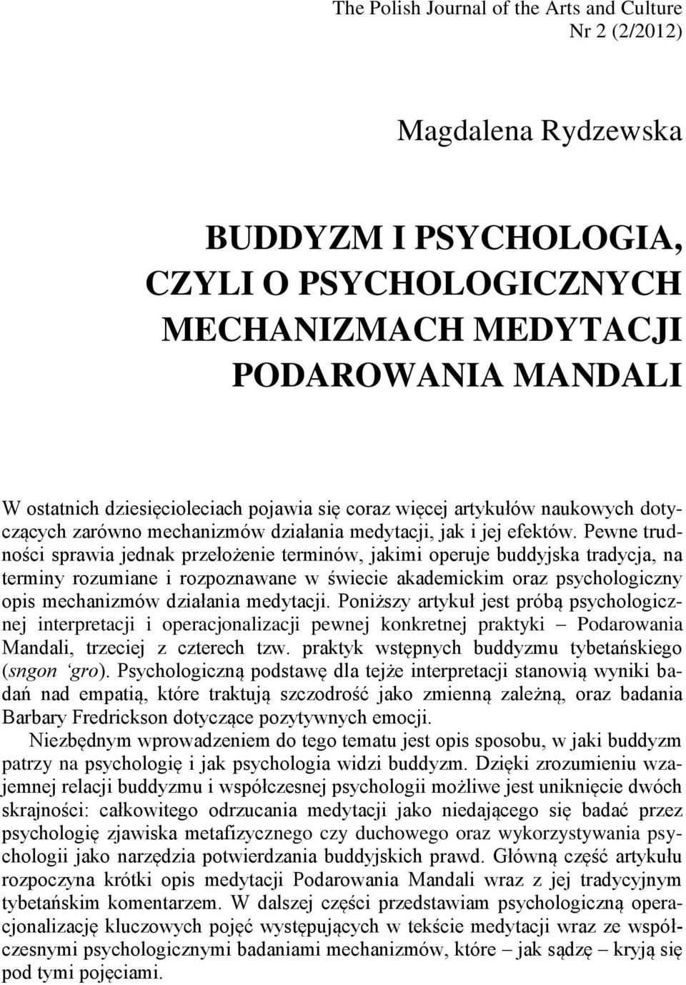 Pewne trudności sprawia jednak przełożenie terminów, jakimi operuje buddyjska tradycja, na terminy rozumiane i rozpoznawane w świecie akademickim oraz psychologiczny opis mechanizmów działania