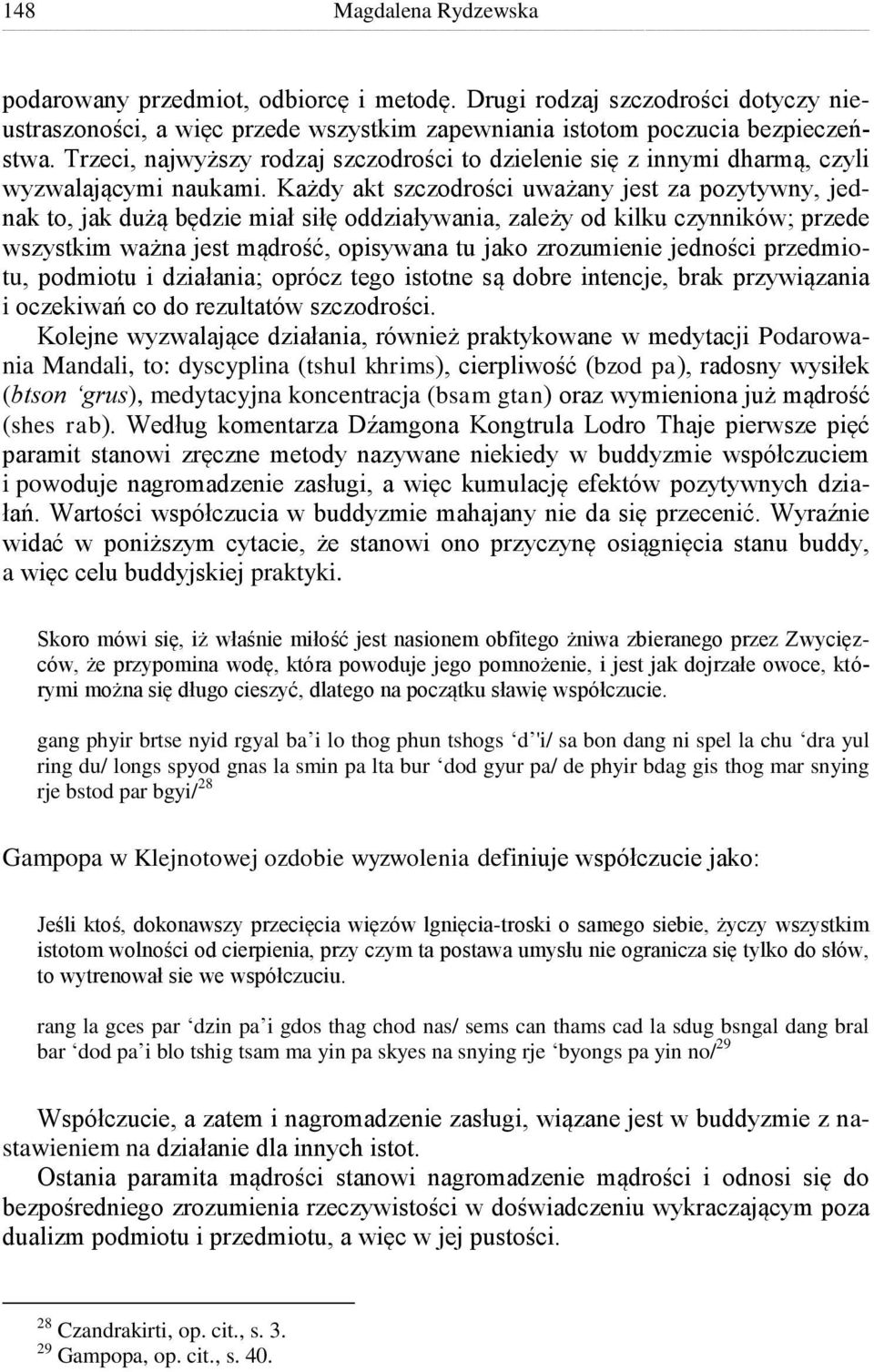 Każdy akt szczodrości uważany jest za pozytywny, jednak to, jak dużą będzie miał siłę oddziaływania, zależy od kilku czynników; przede wszystkim ważna jest mądrość, opisywana tu jako zrozumienie