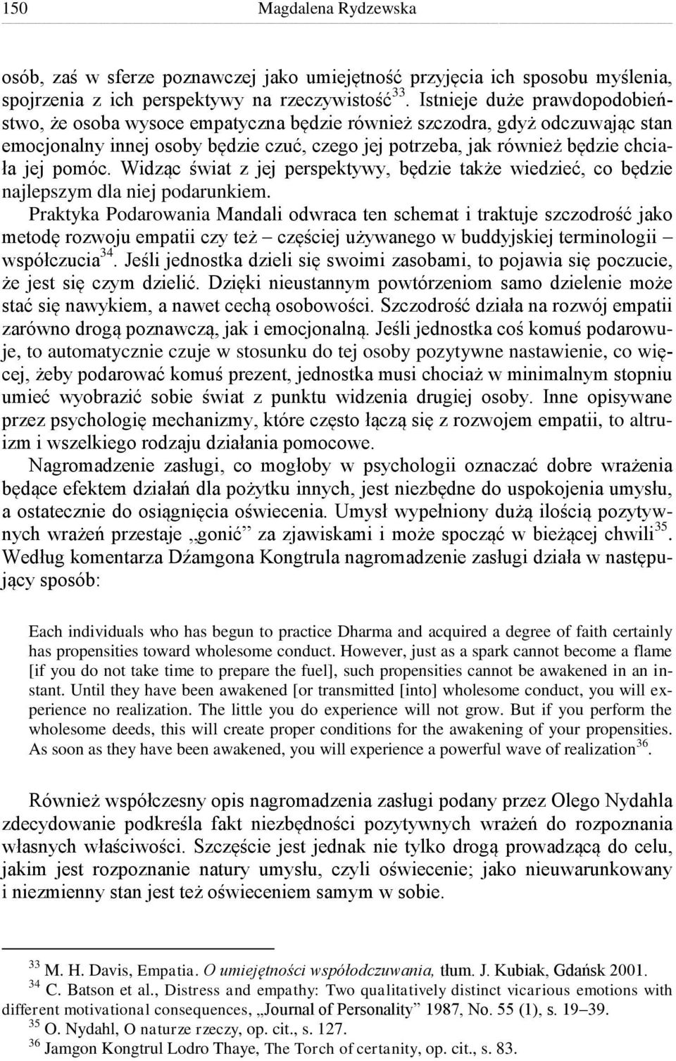 pomóc. Widząc świat z jej perspektywy, będzie także wiedzieć, co będzie najlepszym dla niej podarunkiem.