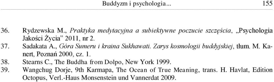 , Góra Sumeru i kraina Sukhawati. Zarys kosmologii buddyjskiej, tłum. M. Kanert, Poznań 2000, cz. 1. 38.