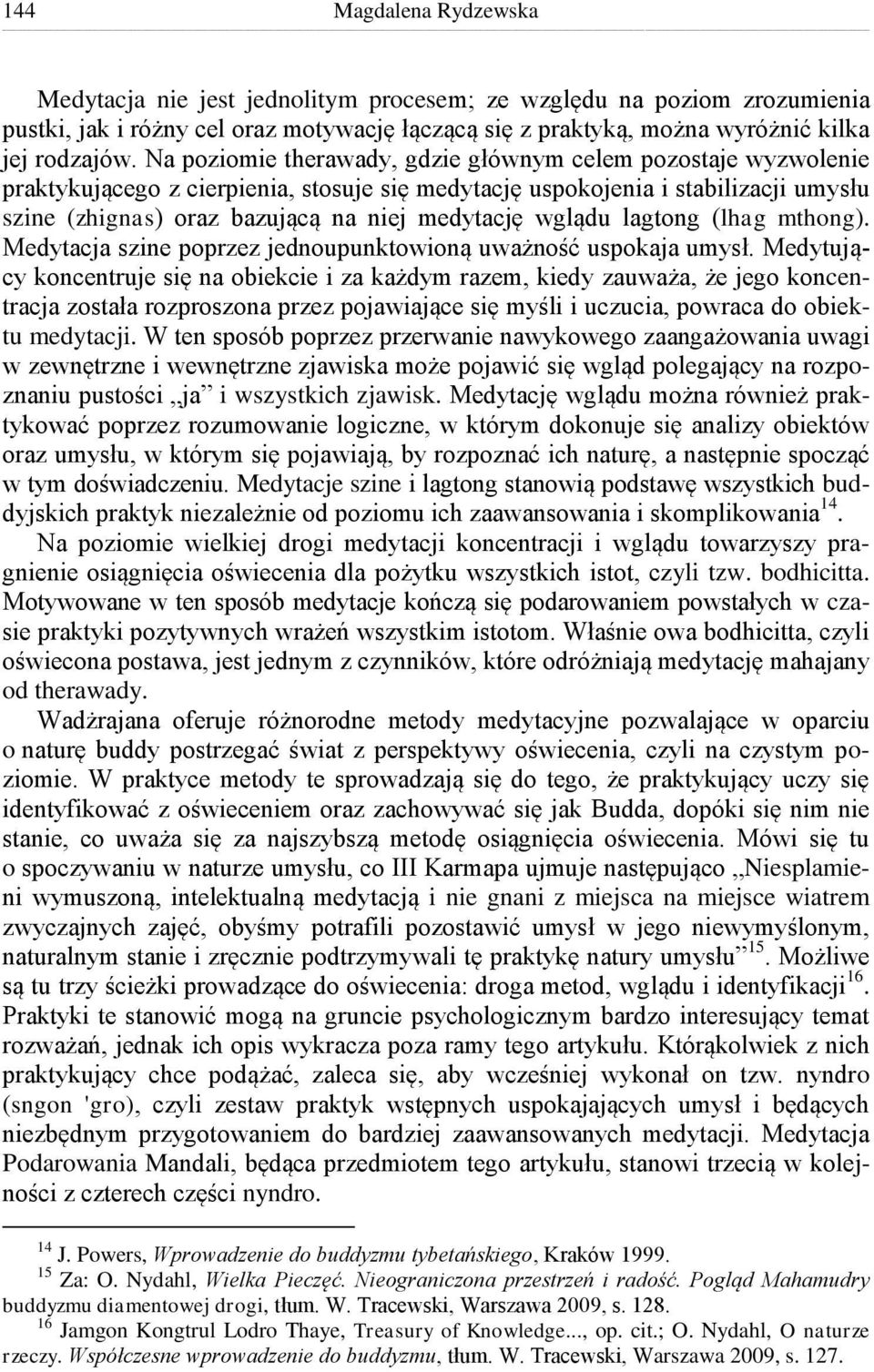 wglądu lagtong (lhag mthong). Medytacja szine poprzez jednoupunktowioną uważność uspokaja umysł.