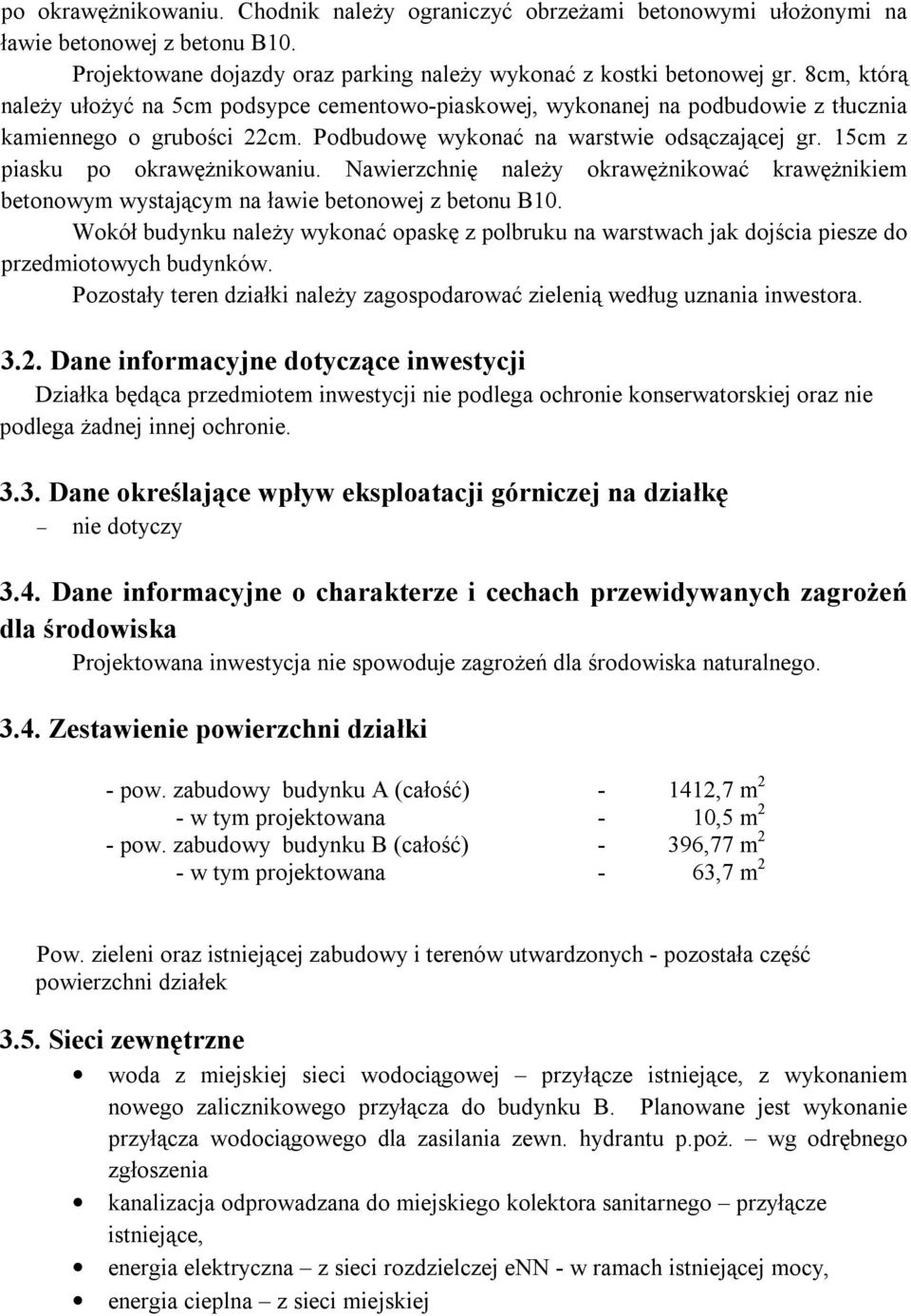 15cm z piasku po okrawężnikowaniu. Nawierzchnię należy okrawężnikować krawężnikiem betonowym wystającym na ławie betonowej z betonu B10.