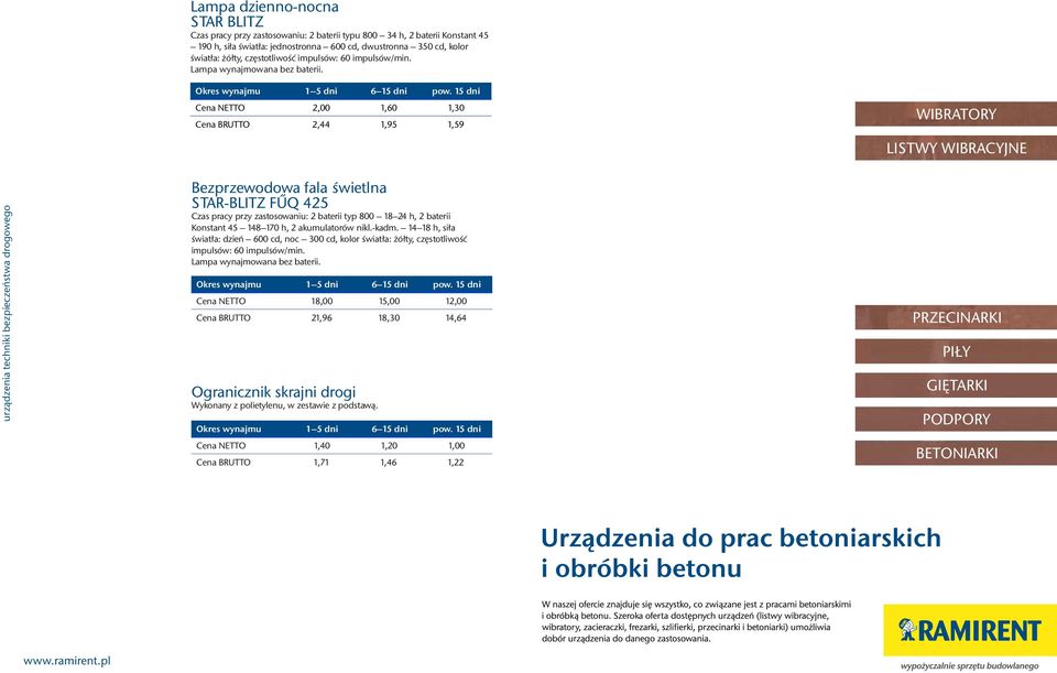 urz¹dzenia techniki bezpieczeñstwa drogowego Cena NETTO 2,00 1,60 1,30 Cena BRUTTO 2,44 1,95 1,59 Bezprzewodowa fala úwietlna STAR-BLITZ FÛQ 425 Czas pracy przy zastosowaniu: 2 baterii typ 800 18 24