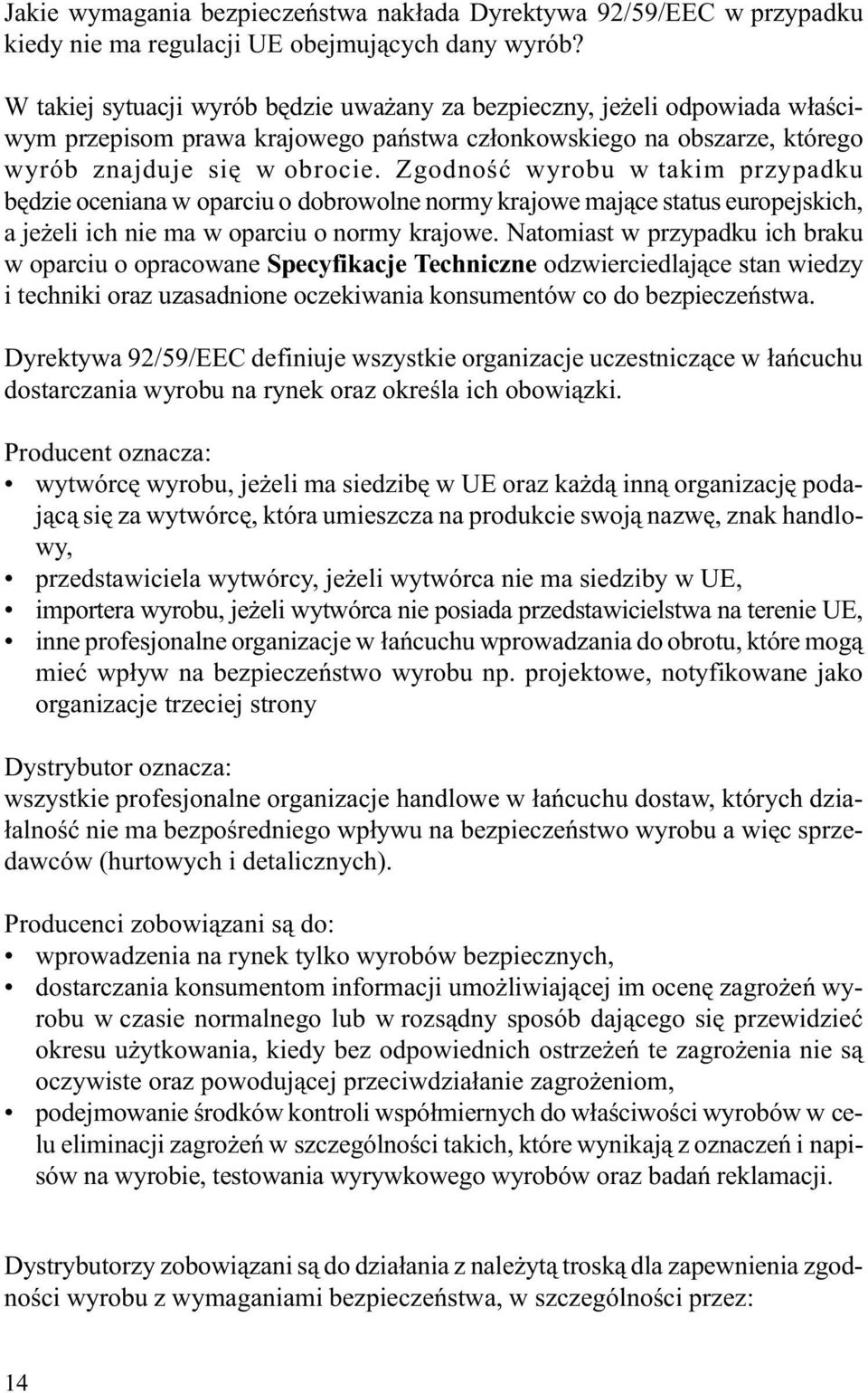 Zgodnoœæ wyrobu w takim przypadku bêdzie oceniana w oparciu o dobrowolne normy krajowe maj¹ce status europejskich, a je eli ich nie ma w oparciu o normy krajowe.