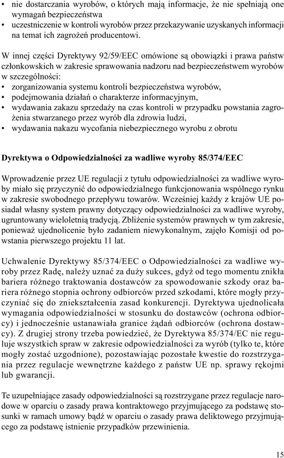 W innej czêœci Dyrektywy 92/59/EEC omówione s¹ obowi¹zki i prawa pañstw cz³onkowskich w zakresie sprawowania nadzoru nad bezpieczeñstwem wyrobów w szczególnoœci: zorganizowania systemu kontroli