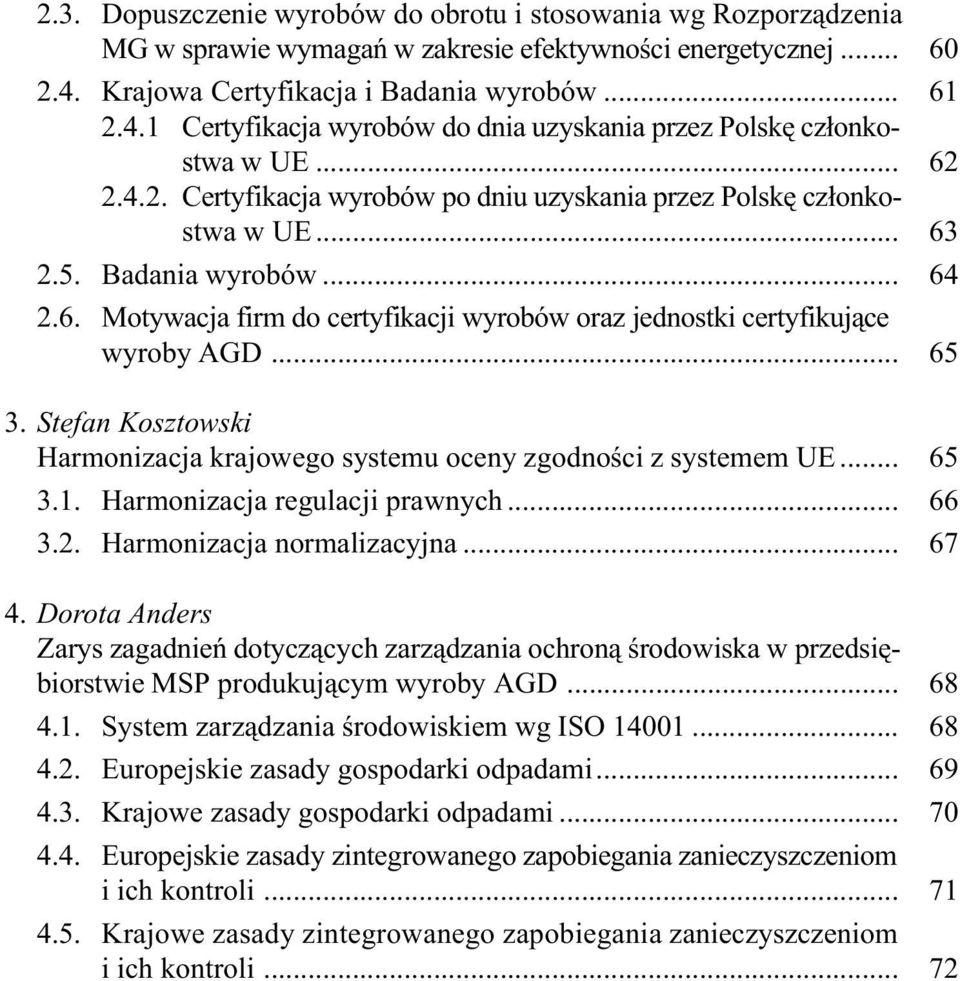 .. 63 2.5. Badania wyrobów... 64 2.6. Motywacja firm do certyfikacji wyrobów oraz jednostki certyfikuj¹ce wyroby AGD... 65 3.