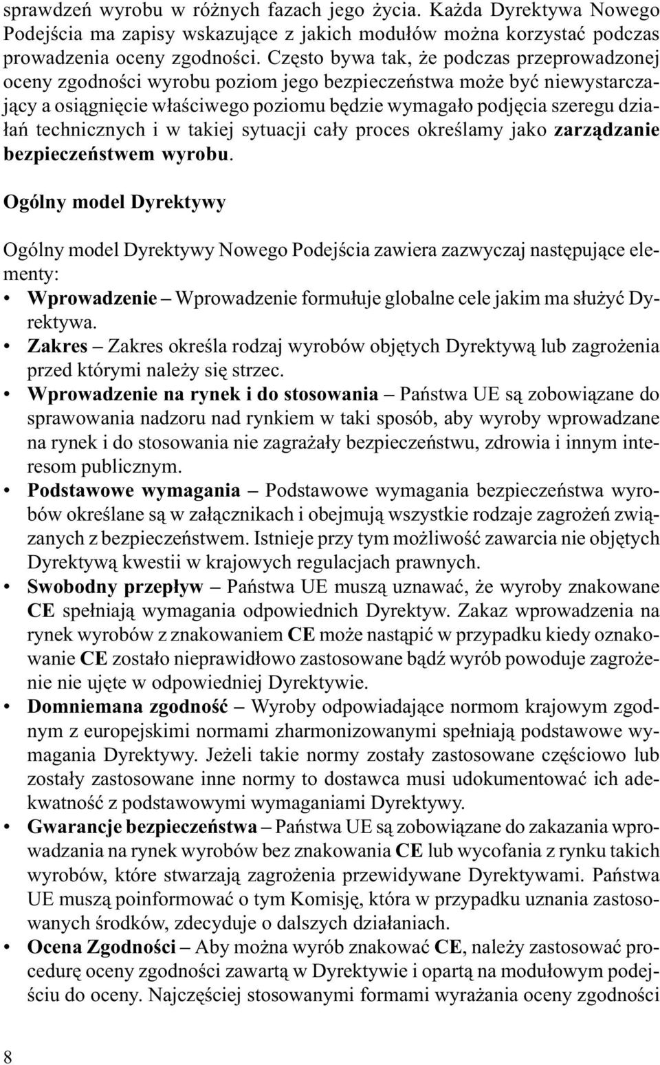 technicznych i w takiej sytuacji ca³y proces okreœlamy jako zarz¹dzanie bezpieczeñstwem wyrobu.