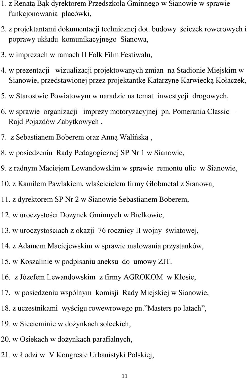 w prezentacji wizualizacji projektowanych zmian na Stadionie Miejskim w Sianowie, przedstawionej przez projektantkę Katarzynę Karwiecką Kołaczek, 5.