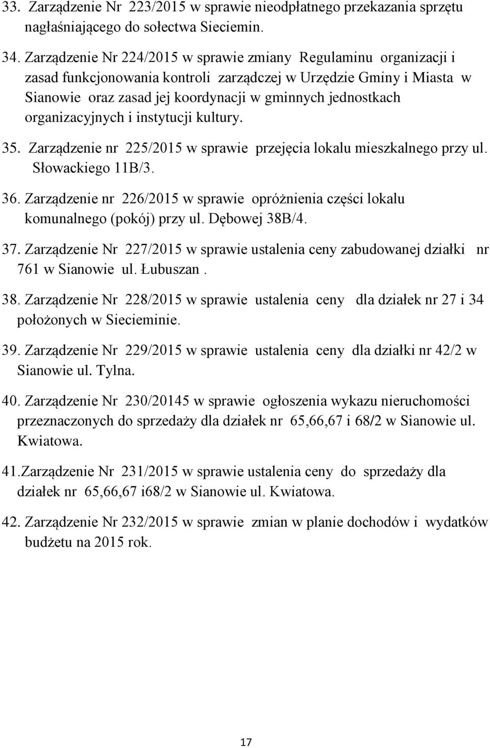 organizacyjnych i instytucji kultury. 35. Zarządzenie nr 225/2015 w sprawie przejęcia lokalu mieszkalnego przy ul. Słowackiego 11B/3. 36.