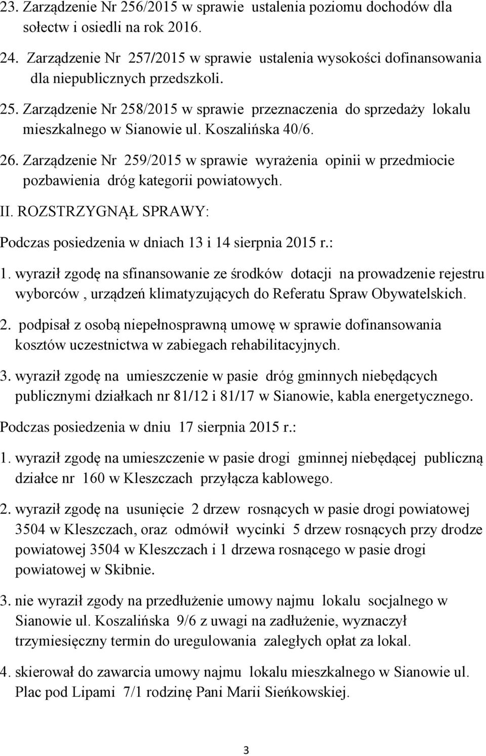 Koszalińska 40/6. 26. Zarządzenie Nr 259/2015 w sprawie wyrażenia opinii w przedmiocie pozbawienia dróg kategorii powiatowych. II.