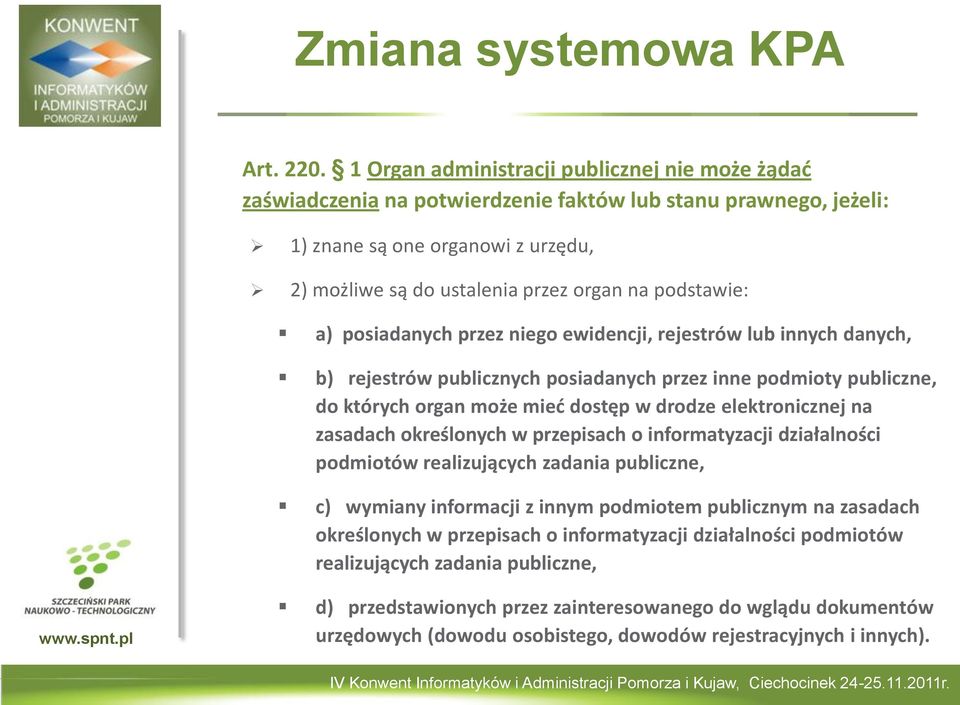 podstawie: a) posiadanych przez niego ewidencji, rejestrów lub innych danych, b) rejestrów publicznych posiadanych przez inne podmioty publiczne, do których organ może mieć dostęp w drodze