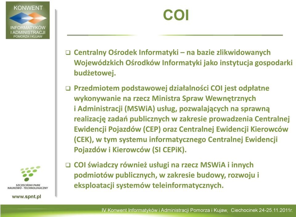 realizację zadań publicznych w zakresie prowadzenia Centralnej Ewidencji Pojazdów (CEP) oraz Centralnej Ewidencji Kierowców (CEK), w tym systemu informatycznego