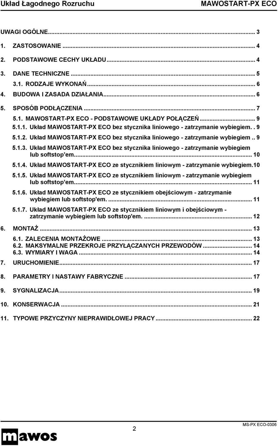 Układ bez stycznika liniowego - zatrzymanie wybiegiem lub softstop em... 10 5.1.4. Układ ze stycznikiem liniowym - zatrzymanie wybiegiem.10 5.1.5. Układ ze stycznikiem liniowym - zatrzymanie wybiegiem lub softstop em.