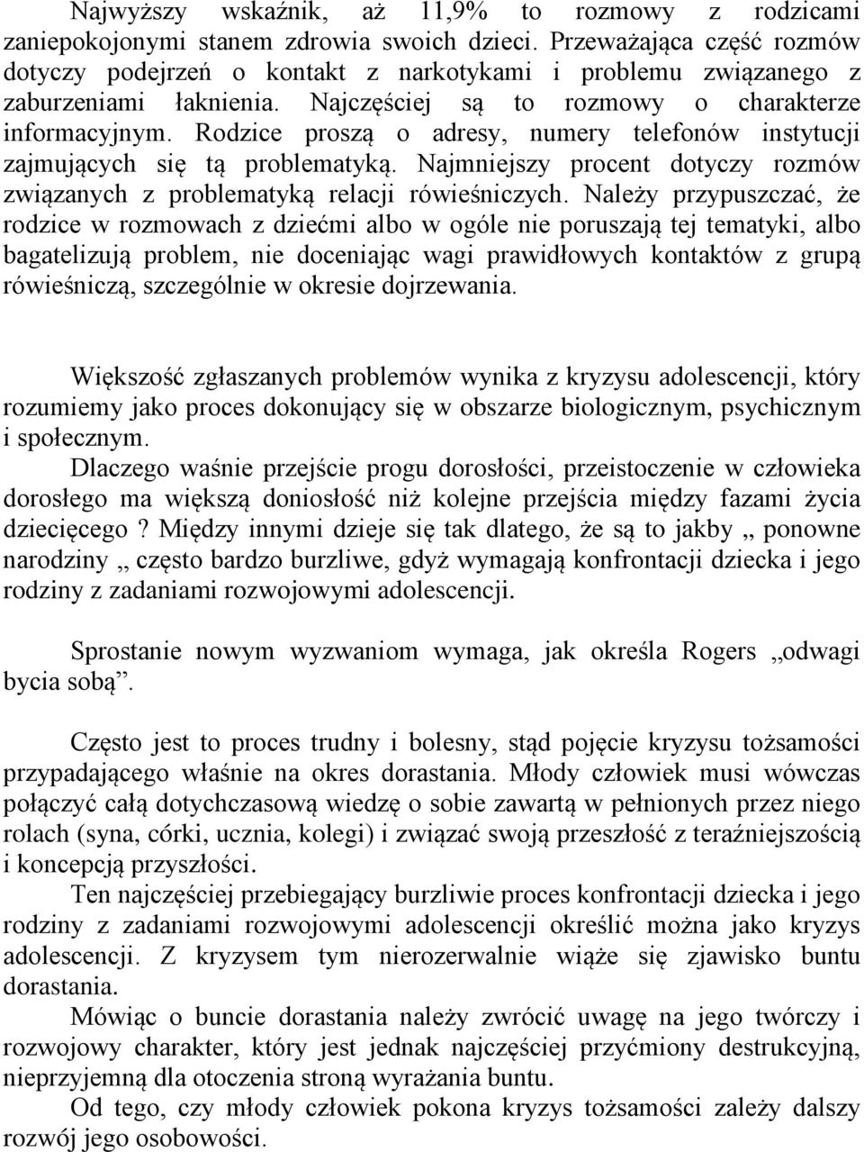 Rodzice proszą o adresy, numery telefonów instytucji zajmujących się tą problematyką. Najmniejszy procent dotyczy rozmów związanych z problematyką relacji rówieśniczych.