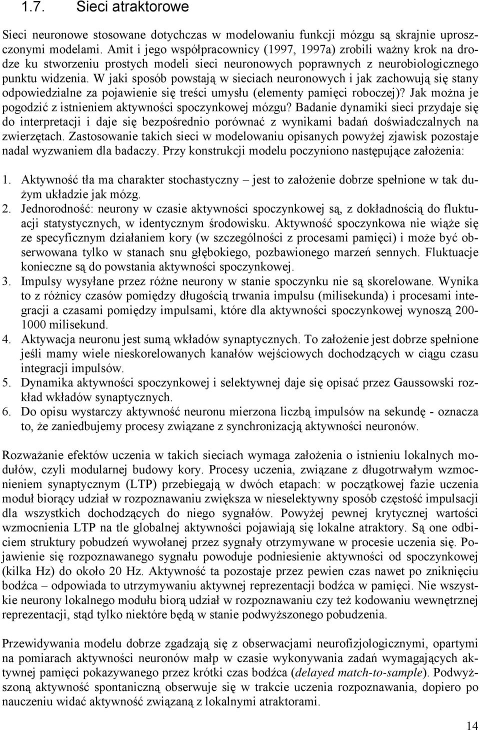 W jaki sposób powstają w sieciach neuronowych i jak zachowują się stany odpowiedzialne za pojawienie się treści umysłu (elementy pamięci roboczej)?