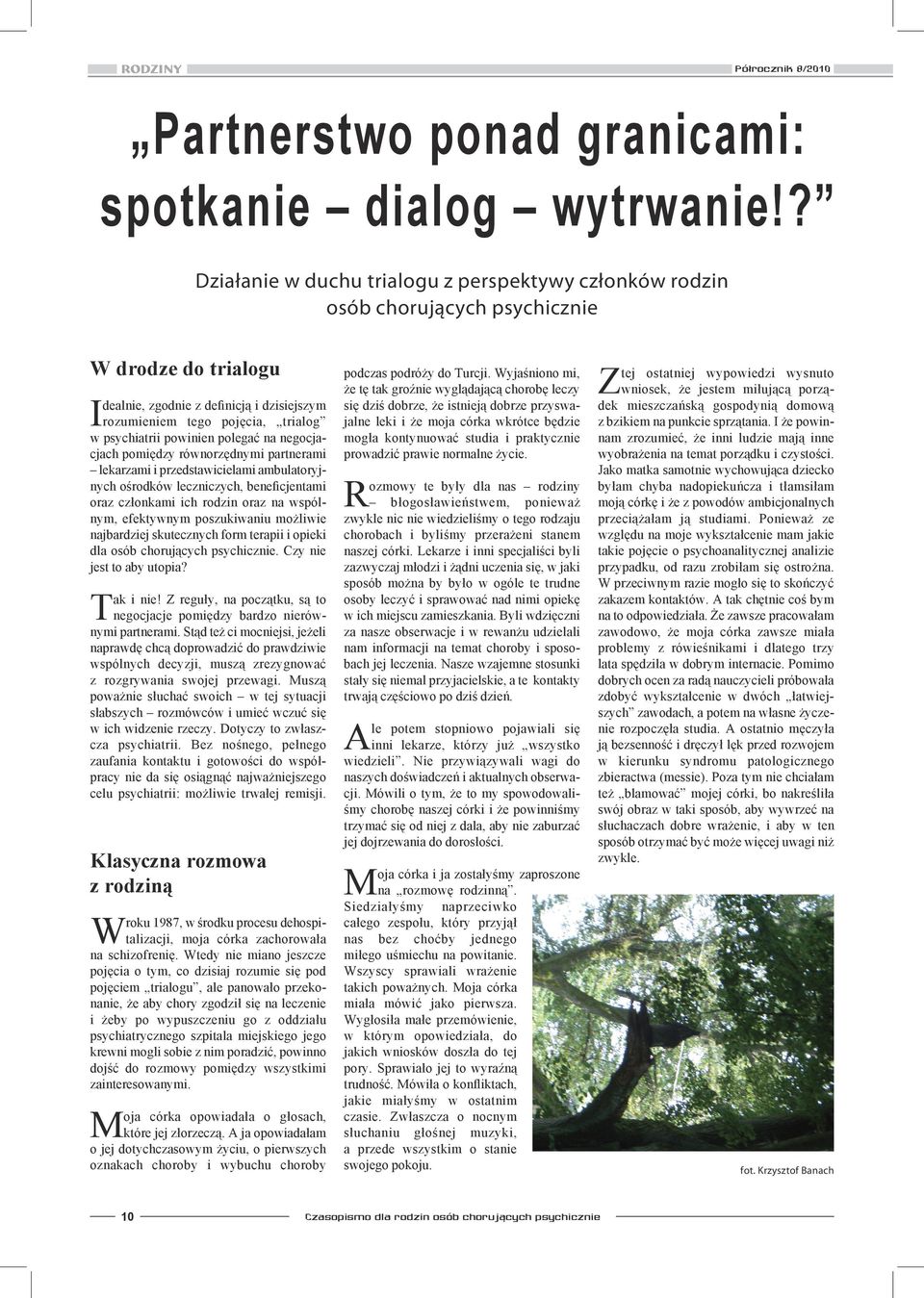 psychiatrii powinien polegać na negocjacjach pomiędzy równorzędnymi partnerami lekarzami i przedstawicielami ambulatoryjnych ośrodków leczniczych, beneficjentami oraz członkami ich rodzin oraz na