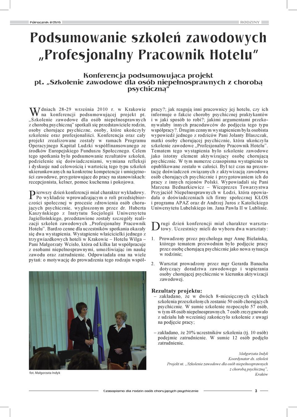 Szkolenie zawodowe dla osób niepełnosprawnych z chorobą psychiczną spotkali się przedstawiciele rodzin, osoby chorujące psychiczne, osoby, które ukończyły szkolenie oraz profesjonaliści.