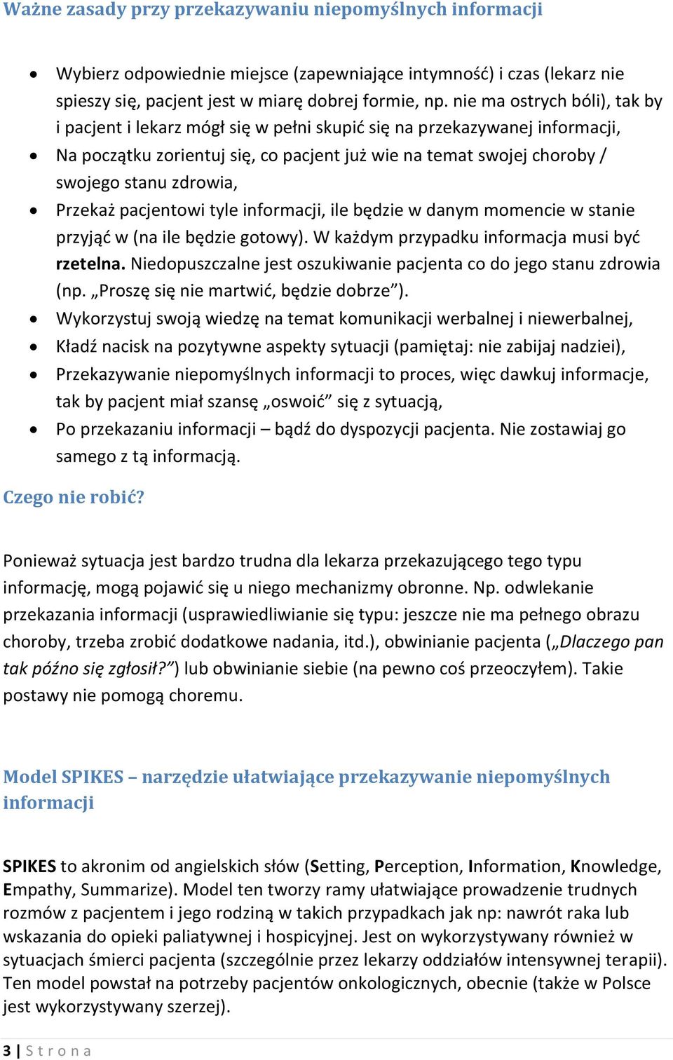 Przekaż pacjentowi tyle informacji, ile będzie w danym momencie w stanie przyjąd w (na ile będzie gotowy). W każdym przypadku informacja musi byd rzetelna.