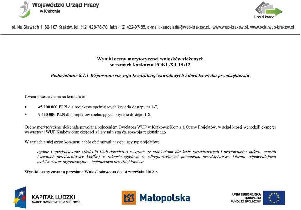 1-7, 9 400 000 PLN dla projektów spełniających kryteria dostępu 1-8.