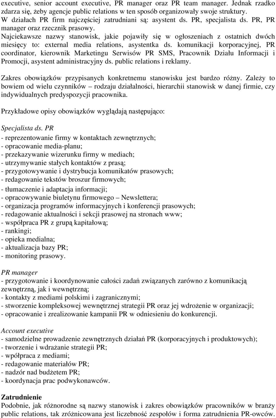 Najciekawsze nazwy stanowisk, jakie pojawiły się w ogłoszeniach z ostatnich dwóch miesięcy to: external media relations, asystentka ds.