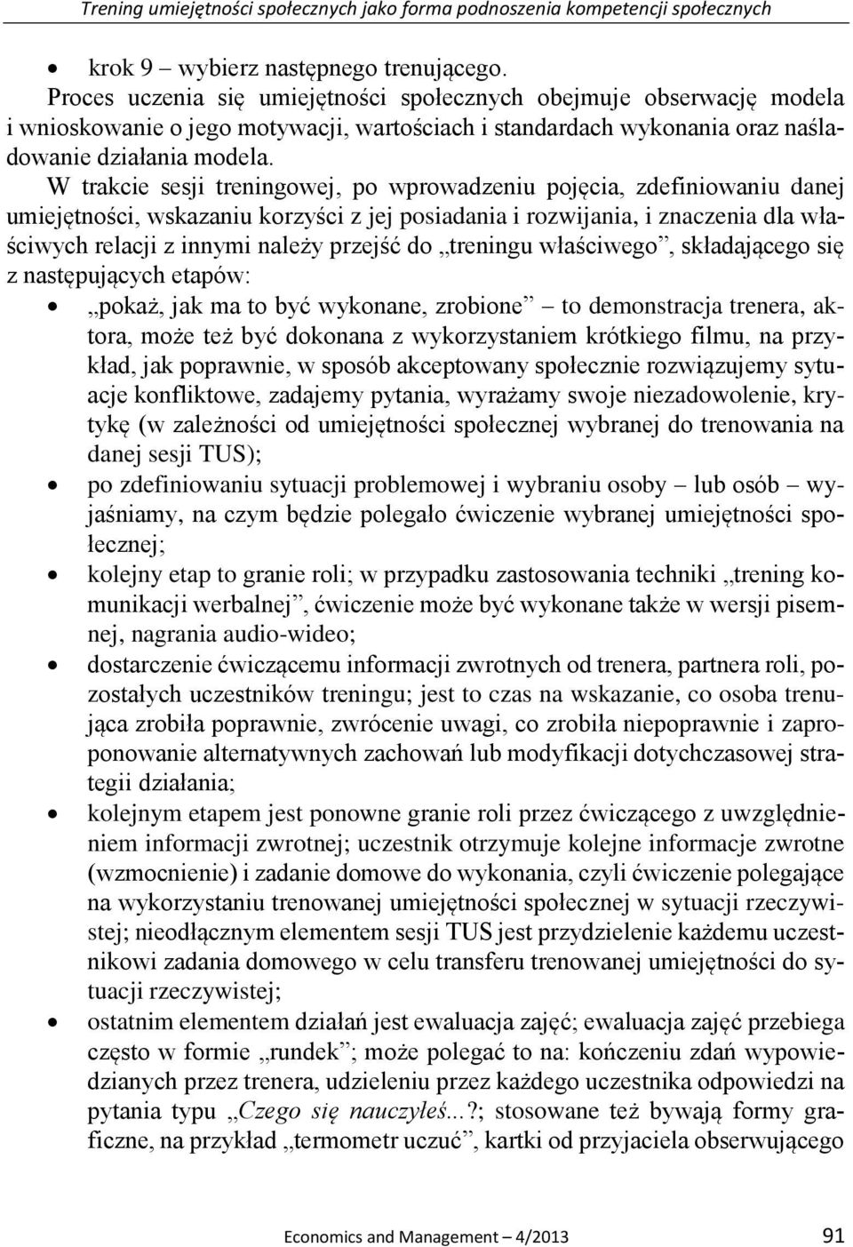 W trakcie sesji treningowej, po wprowadzeniu pojęcia, zdefiniowaniu danej umiejętności, wskazaniu korzyści z jej posiadania i rozwijania, i znaczenia dla właściwych relacji z innymi należy przejść do