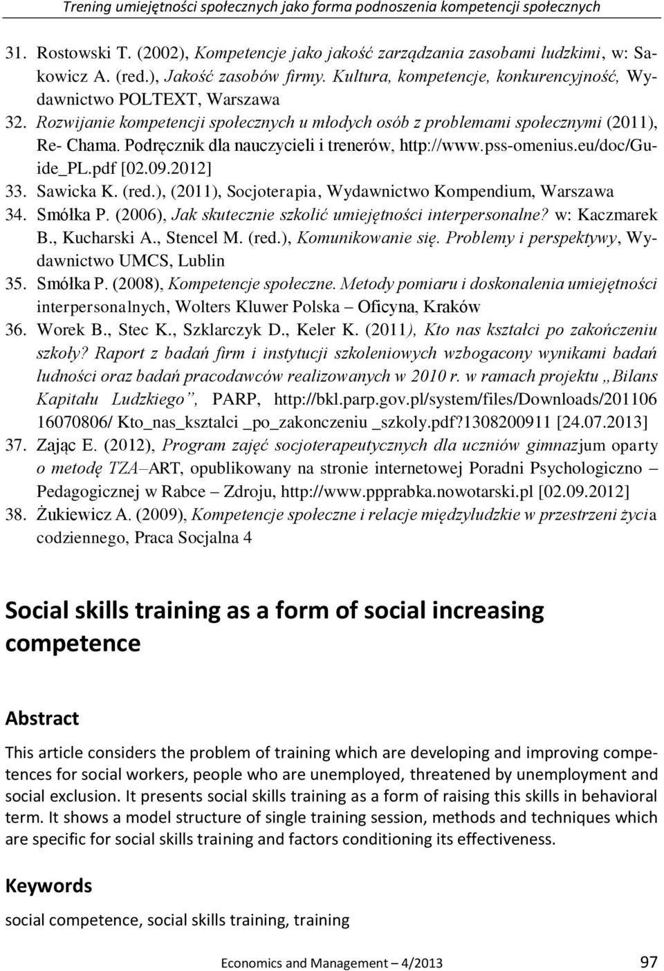 Podręcznik dla nauczycieli i trenerów, http://www.pss-omenius.eu/doc/guide_pl.pdf [02.09.2012] 33. Sawicka K. (red.), (2011), Socjoterapia, Wydawnictwo Kompendium, Warszawa 34. Smółka P.