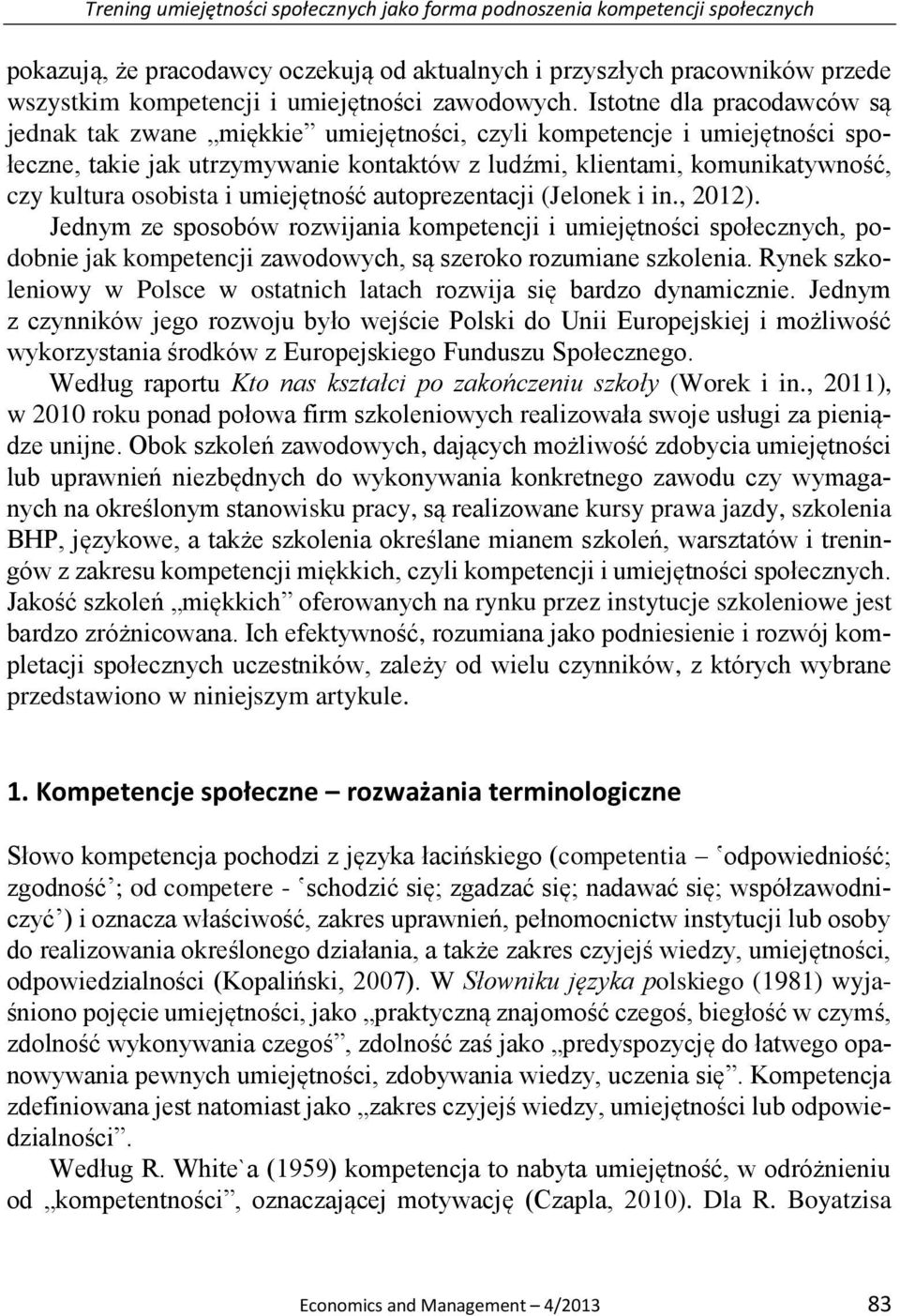 Istotne dla pracodawców są jednak tak zwane miękkie umiejętności, czyli kompetencje i umiejętności społeczne, takie jak utrzymywanie kontaktów z ludźmi, klientami, komunikatywność, czy kultura