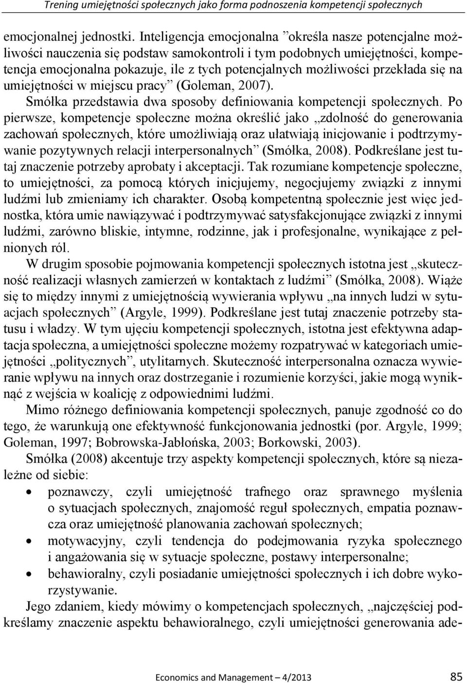 przekłada się na umiejętności w miejscu pracy (Goleman, 2007). Smółka przedstawia dwa sposoby definiowania kompetencji społecznych.