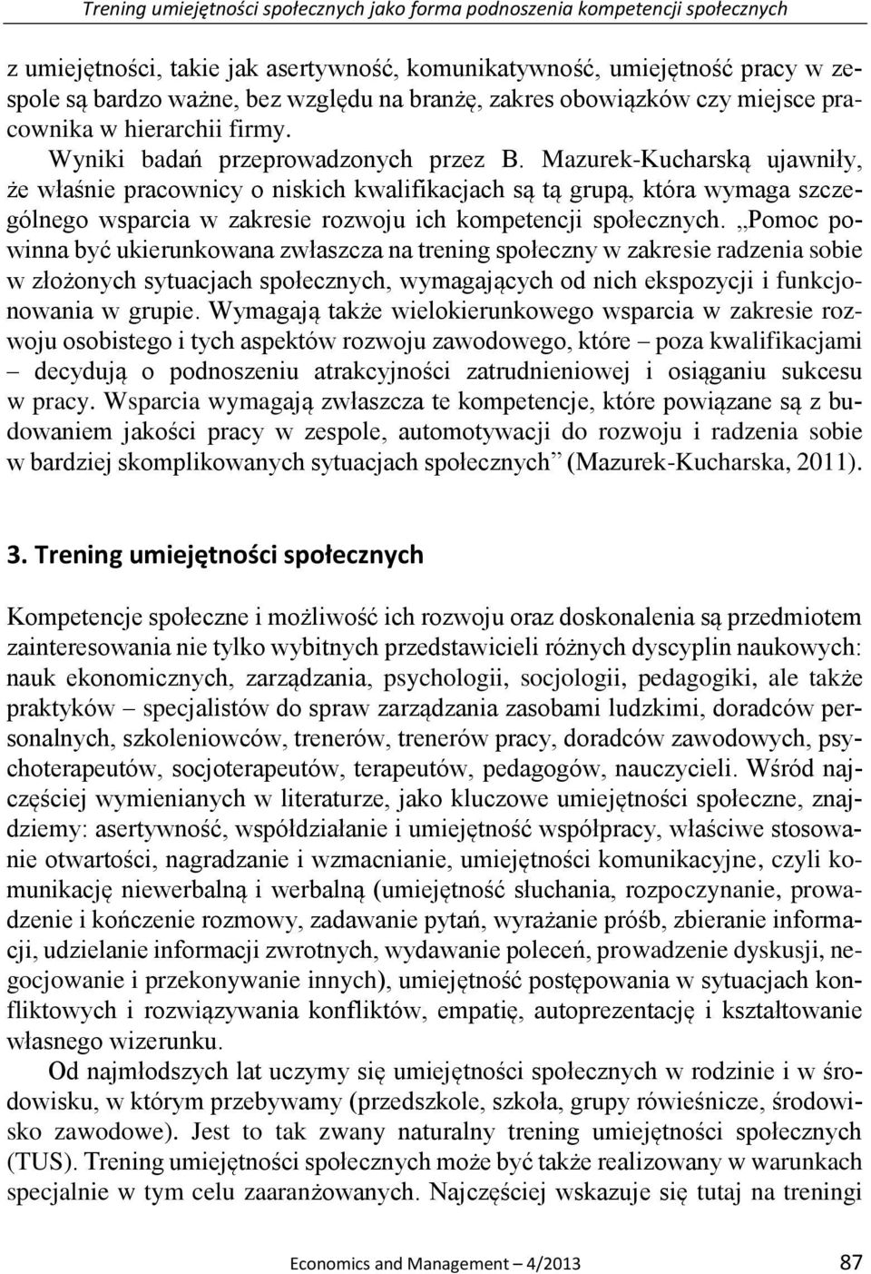 Mazurek-Kucharską ujawniły, że właśnie pracownicy o niskich kwalifikacjach są tą grupą, która wymaga szczególnego wsparcia w zakresie rozwoju ich kompetencji społecznych.