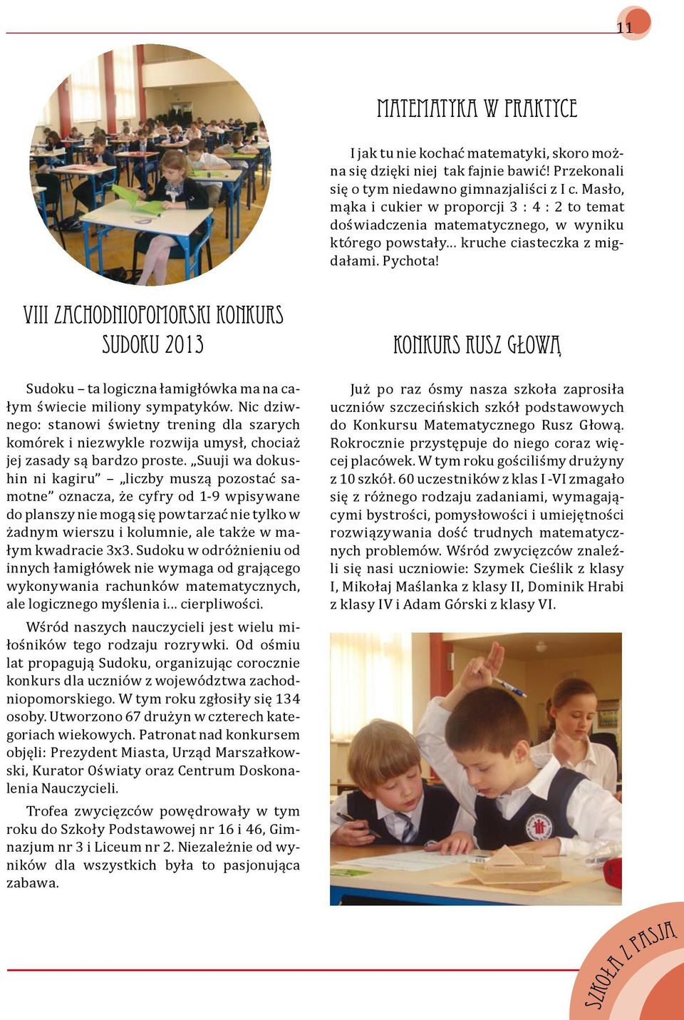 VIII Zachodniopomorski Konkurs Sudoku 2013 Sudoku ta logiczna łamigłówka ma na całym świecie miliony sympatyków.